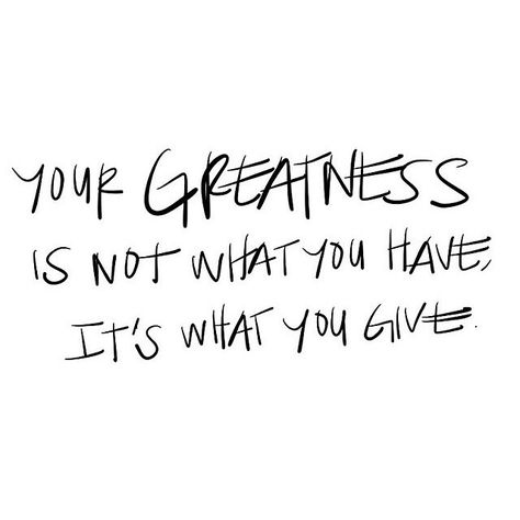 Your Greatness is Not What You Have, It's What You Give #Quote -- Check out more at LewisHowes.com Quotable Quotes, Note To Self, The Words, Great Quotes, Beautiful Words, Inspire Me, Inspirational Words, Cool Words, Words Quotes