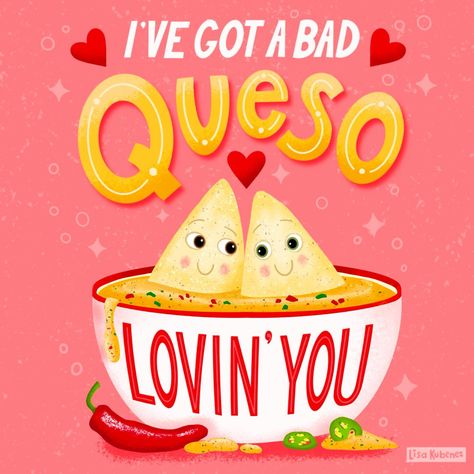 I've got a bad queso loving' you lettering and illustration. Designed by Lisa Kubenez Chips And Queso, Food Puns, Treat Yoself, February 13, Art Licensing, Illustration Artists, Greeting Card Design, Whimsical Art, A Bad