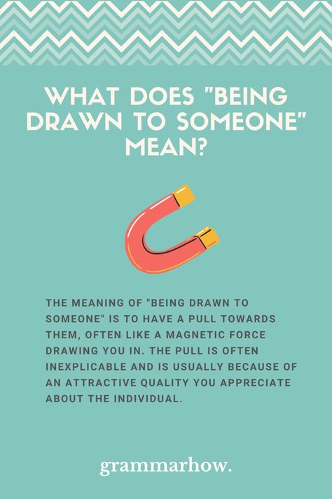 being drawn to someone meaning Being Drawn To Someone, Force Drawing, Common Quotes, Magnetic Force, A Sentence, English Quotes, Draw Your, The Meaning, When Someone