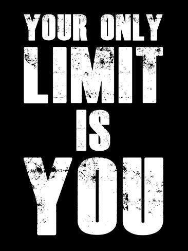 size: 12x9in Art Print: Your Limit is You by NaxArt : Your Only Limit Is You, Limit Quotes, Quotes From Successful People, Love You Friend, Brainy Quotes, Success Inspiration, Gods Love Quotes, Overcoming Obstacles, Success Habits