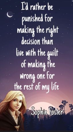 I'd rather be punished for making the right decision than live with the guilt of making the wrong one for the rest of my life Sophie Foster, Shannon Messenger, City Quotes, Right Decision, Lost City, Change My Life, Of My Life, My Life, The Fosters