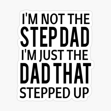 Get my art printed on awesome products. Support me at Redbubble #RBandME: https://www.redbubble.com/i/sticker/I-m-not-the-step-dad-i-m-just-the-dad-that-stepped-up-Step-Dad-for-Father-Father-s-Day-Gift-funny-father-Father-s-day-idea-by-Chamssou/48225289.EJUG5?asc=u Stepdad Quotes Real Man, Step Dad Quotes From Daughter, Step Dads Who Step Up Quotes, Quotes About Step Dads, Step Father’s Day Quotes, Step Dad Quotes, Step Father, Swim Lessons, Dad Quotes