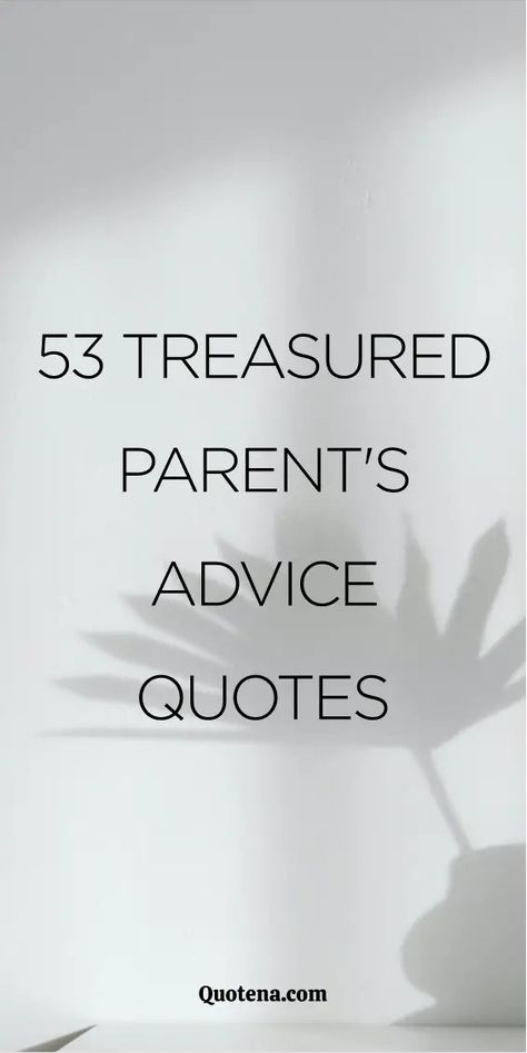 53 Treasured Parent's Advice Quotes Quotes On Parenthood, Remembering Quotes, Inspirational Quotes For Parents, Quotes About Parents, Stage Quotes, New Parent Quotes, Getting Older Quotes, Parenting Advice Quotes, Life Quotes Family