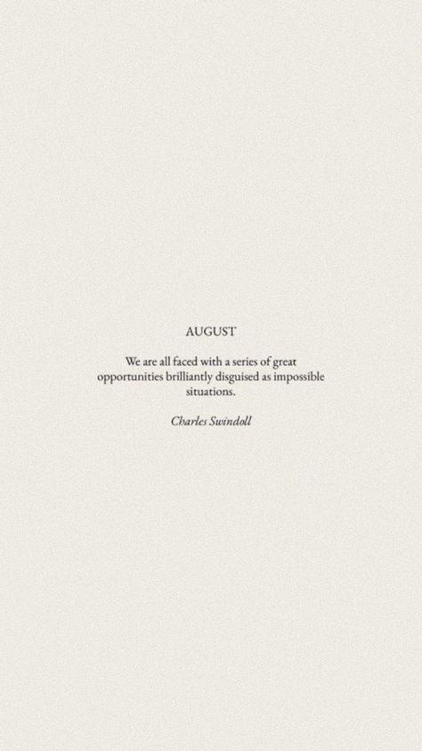 aesthetic graphic showing the charles swindoll quote:  “we are all faced with a series of great opportunities brilliantly disguised as impossible situations.” August Quotes Aesthetic, Summer Poetry Aesthetic, August Quotes Motivation, August Summer Aesthetic, August 1st Quotes, Dreamland Quotes, August Intentions, August Poem, August Motivation