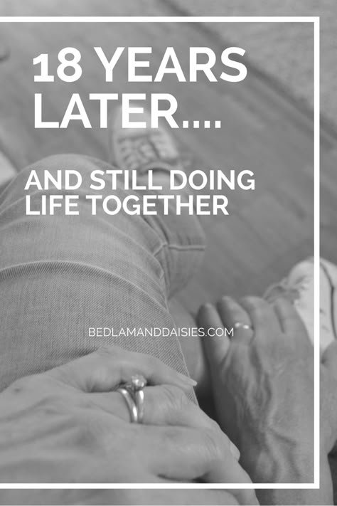 18 Years Later…And Still Doing Life Together – Bedlam & Daisies Happy 18th Anniversary To My Husband, 18th Wedding Anniversary Quotes, 18th Anniversary Quotes, Anniversary Quotes For Husband, Married Quotes, 18th Wedding Anniversary, Happy Anniversary Quotes, 7 Year Anniversary, Wedding Anniversary Quotes