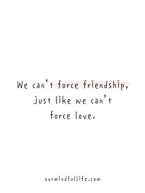 We can’t force friendship, just like we can’t force love. - A Thank-you Letter To My Fake Friends Forcing Friendship Quotes, Force Friendship Quotes, Bestfrnd Quotes, Friendship End, Forced Friendships Quotes, No Best Friend, Forced Friendships, Quotes About Friendship Ending, No One Likes Me