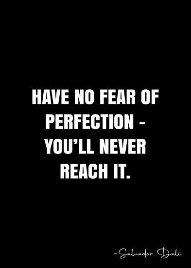 Have no fear of perfection – you’ll never reach it. – Salvador Dali Quote QWOB Collection. Search for QWOB with the quote or author to find more quotes in my style… • Millions of unique designs by independent artists. Find your thing. Salvador Dali Quotes, White Quote, More Quotes, No Fear, Salvador Dali, Quote Posters, Dali, Sale Poster, Me Quotes