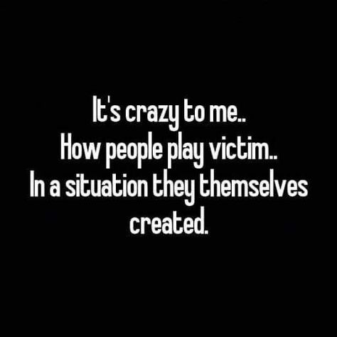 Playing The Victim Quotes, Victim Quotes, Words To Live By Quotes, Betrayal Quotes, Mom Life Quotes, Learning Quotes, Insightful Quotes, Boyfriend Quotes, Real Life Quotes