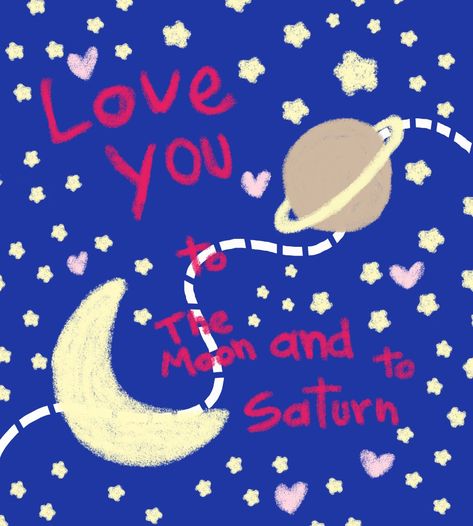 Love u to the moon and to Saturn I Love To The Moon And To Saturn, Moon And Saturn Drawing, I Love You To The Moon And To Saturn, Love You To The Moon And To Saturn, Moon And To Saturn, How Ya Doin, Moon Painting, Love U, Beautiful Life