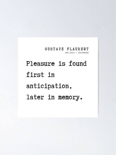 Anticipation Quotes, Flaubert Quotes, Pleasure Quotes, Pleasure Quote, Gustave Flaubert, Poems Quotes, Motivational Quote Posters, Poem Quotes, Deep Words