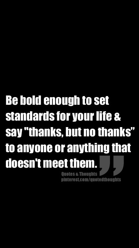 Be bold enough to set standards in your life & say "thanks, but no thanks" to anyone or anything that doesn't meet them. Shiny Quotes, Standards Quotes, Loved Quotes, Motivation Ideas, Improve Life, Inspirational Qoutes, Inspire Quotes, Men Stuff, No Thanks