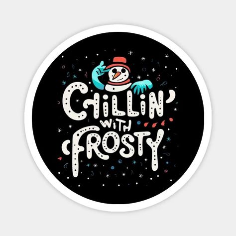 Chiling with frosty - Frosty - Magnet | TeePublic Stay Frosty, Magnets, Christmas