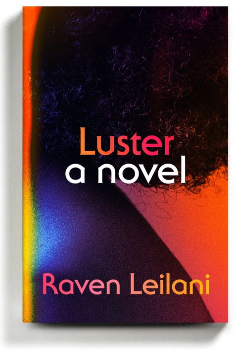 In ‘Luster,’ a Young Woman Moves in With Her Lover — and His Family - The New York Times Turning Pages, West Virginia University, Miss Usa, The Reader, Midnight Sun, Entertainment Weekly, Beach Reading, First Novel, Black Man