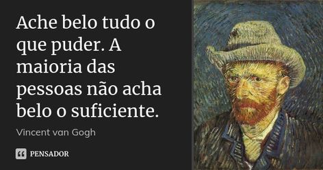 Ache belo tudo o que puder. A maioria... Vincent van Gogh - Pensador Cold Night, Love Phrases, Emotional Support, Heartfelt Quotes, Empowering Quotes, Vincent Van Gogh, Pretty Quotes, Van Gogh, Philosophy