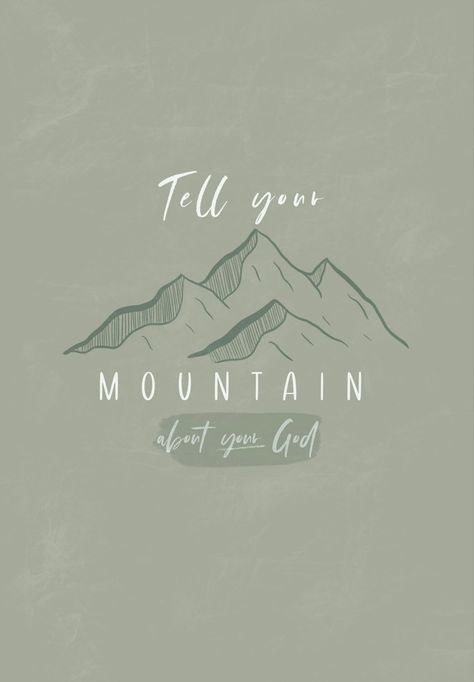 God Can Move Mountains Quotes, Mountain Verse, Tell Your Mountain About Your God, Faith Can Move Mountains Wallpaper, Verses About Mountains, Mountain Scripture, Mountain Bible Verse, Simple Christian Art, God Moves Mountains