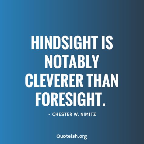 22 Developing Hindsight Quotes - QUOTEISH Hindsight Quotes, Family Strength Quotes, Hindsight Bias, Dont Quit Quotes, Liberal Quotes, Debate Quotes, Ellen Hopkins, London Quotes, Legacy Quotes