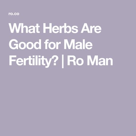 What Herbs Are Good for Male Fertility? | Ro Man Herbs For Male Health, Herbs For Fertility Spell, Vitamins For Men Fertility, Men Fertility, Herbs For Male Fertility, Boost Mens Fertility, Sperm Health, Fertility Spells, Increase Fertility