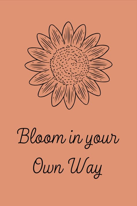 A blooming flower in line art with a quote Bloom in your own way as each individual is different and have own way of progressing in life Blooming Graphic Design, Flower Sayings, Quotes Blooming, Quotes About Flowers Blooming, Class Quotes, Spring Lesson Plans, Bloom Quotes, Growing Quotes, Spring Lessons