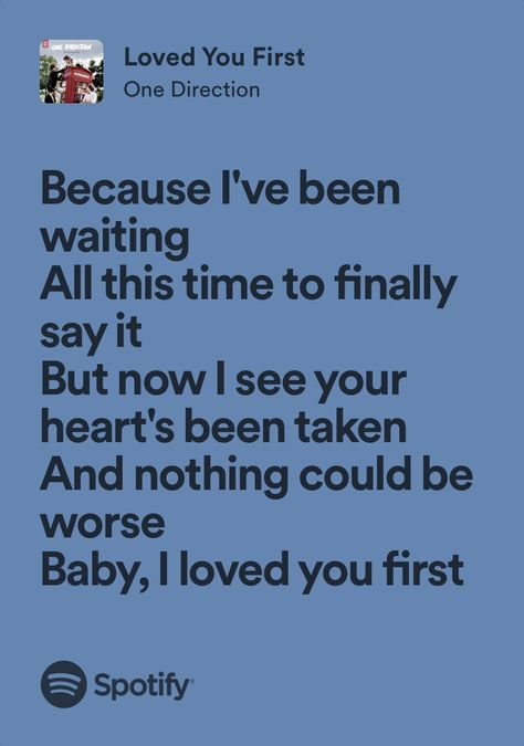 loved you first - one direction Loved You First One Direction, I Love You In One Direction Lyrics, One Direction Lyrics, I Loved You First, Direction Quotes, One Direction Quotes, Music Posters, Love Yourself First, Take Me Home