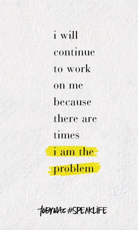 Work On Myself Quotes, Working On Myself Quotes, I Am The Problem, Tobymac Speak Life, Myself Quotes, Problem Quotes, Working On Me, Bible Quotes Images, Speak Life