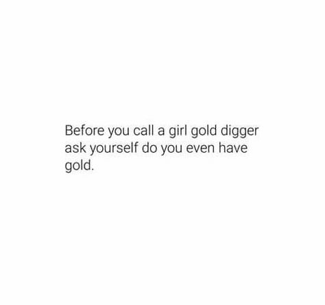 Golddigger Quotes, Gold Digger Meme, Gold Digger Quotes, Gold Digger Aesthetic, Insta Bio Quotes, Sprinkle Sprinkle, Gold Quotes, Supreme Witch, Iphone Quotes