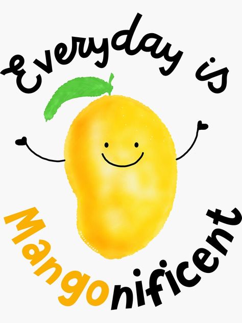 "Everyday is Mango nificent - Punny Garden" Sticker by PunnyGarden | Redbubble Mango Party Theme, Mango Character, Fruit Quotes, Kids Food Crafts, Mango Design, Happy Energy, Funny Paintings, Hands In The Air, Mother Art