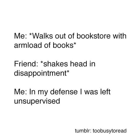 Like today, I was left unsupervised in a book store and left with books. Not that that is a bad thing XD Nerd Problems, 10 Books, Book Nerd Problems, Book Jokes, Reading Quotes, Book Dragon, Hilarious Memes, Hero 6, Bookish Things