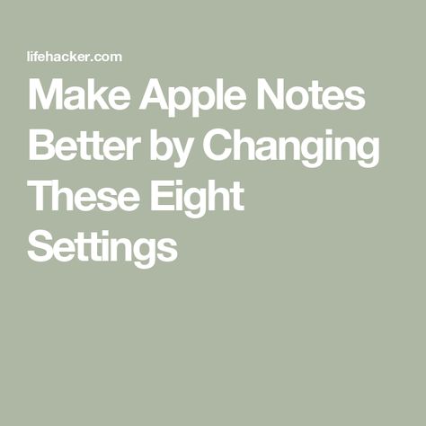 Make Apple Notes Better by Changing These Eight Settings Best Notes Making App, Phone Notes Ideas, Apple Notes Ideas, Apple Notes Organization, Notes App Organization, Apple Notes Aesthetic, Apple Reminders Aesthetic, Notes App Ideas, Iphone Notes Ideas