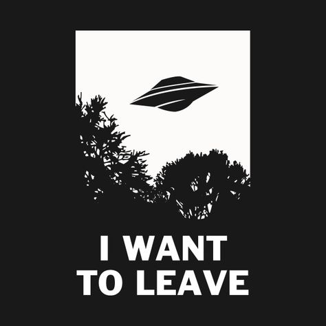 Check out this awesome 'I+Want+To+Leave' design on @TeePublic! Believe Tattoos, Funny Coasters, I Have A Boyfriend, I Want To Leave, Flying Saucer, Poster Artwork, Square Paper, Trendy Designs, Funny Graphics