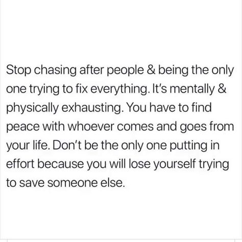 stop chasing after people and being the only one trying to fix everything. it’s mentally and physically exhausting. Talking Quotes, Real Talk Quotes, Self Love Quotes, Deep Thought Quotes, Reality Quotes, Real Quotes, Fact Quotes, Pretty Words, Memes Quotes