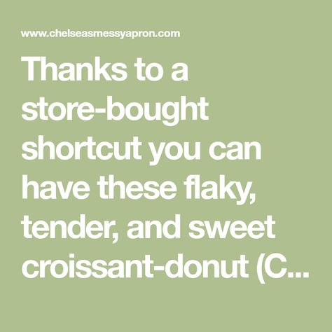 Thanks to a store-bought shortcut you can have these flaky, tender, and sweet croissant-donut (Cronut!) pastries in 30 minutes or less! Cronut Recipe, Croissant Donut, Apple Fritter Bread, Dominique Ansel, Chelsea's Messy Apron, Cronut, Puff Pastry Dough, Donut Holes, Candy Thermometer