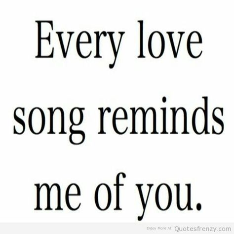 Every Love Song Reminds Me Of You. I Choose You Quotes, Quotes Him, Silly Love Quotes, New Love Quotes, Love Quotes For Girlfriend, Famous Love Quotes, Love Song Quotes, Qoutes About Love, Cute Love Quotes For Him