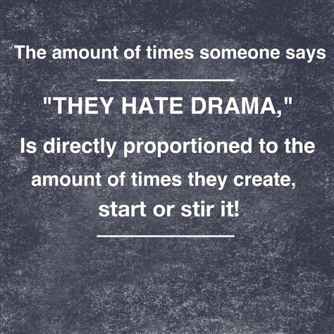 Totally totally know someone like this.  And oddly enough, lol, she is my little narcissistic sociopath who ruined my life.  She constantly says this about drama but is the drama queen of the world. Dramatic Quotes, Facebook Drama, Work Drama, Matter Quotes, Petty Quotes, Adulting Quotes, Words Of Wisdom Quotes, Drama Funny, Drama Quotes