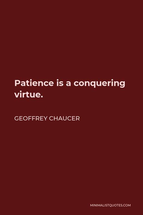 Geoffrey Chaucer Quote: Patience is a conquering virtue. Patience Is A Virtue Quotes, Geoffrey Chaucer Quotes, Quote Patience, Virtue Quotes, Ethics Quotes, Geoffrey Chaucer, Patience Is A Virtue, Learning Patience, Freedom Love