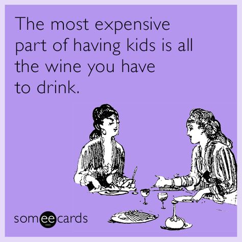 The most expensive part of having kids is all the wine you have to drink. | Mom Ecard Wine Jokes, Wine Meme, Parents Quotes Funny, Mom Cards, Wine Quotes, Family Funny, Wine Humor, Best Love Quotes, Some Cards