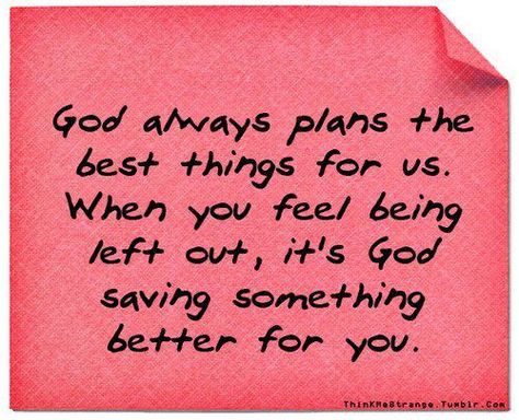 <3 God always plans the best things for us. When you feel you're being left out, it's God saving something better for you. Poems Quotes, Outing Quotes, Feeling Left Out, Left Out, Faith Inspiration, Jesus Loves You, Family Quotes, Quotes About God, Jesus Loves