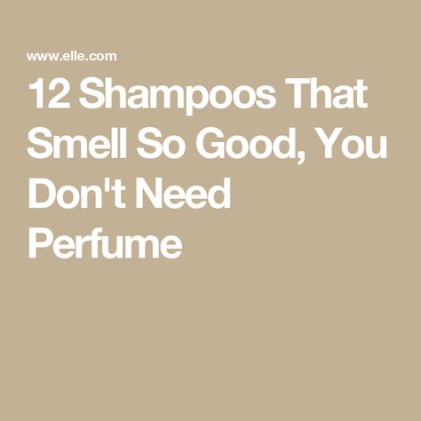 12 Shampoos That Smell So Good, You Don't Need Perfume Best Smelling Shampoo And Conditioner, How To Make Your Hair Smell Good, Best Smelling Shampoo, Good Shampoo, Oribe Shampoo, Drugstore Shampoo, Shampoo For Fine Hair, Best Shampoos, Shampoos