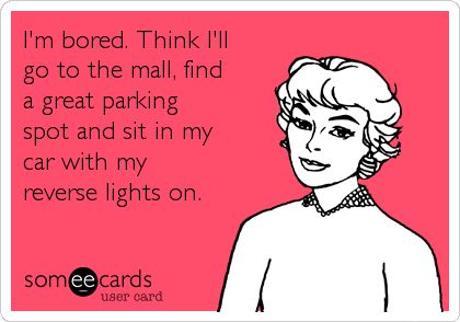 Funny Christmas Season Ecard: Im bored. Think Ill go to the mall, find a great parking spot and sit in my car with my reverse lights on. Funny Commercial Ads, What I Like About You, Funny Commercials, I'm Bored, Belly Laughs, Clipuri Video, Im Bored, E Card, Ecards Funny