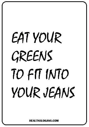 Eat your greens to fit into your jeans. #saladslogans #salad #vegetables #organic #food #fruit #healthslogans Word Salad Quotes, Great Food Quotes, Health Slogans Quote, Slogan About Healthy Lifestyle, Eat Your Greens Quote, Salad Captions, Slogan About Health, Healthy Food Slogans, Go Green Slogans