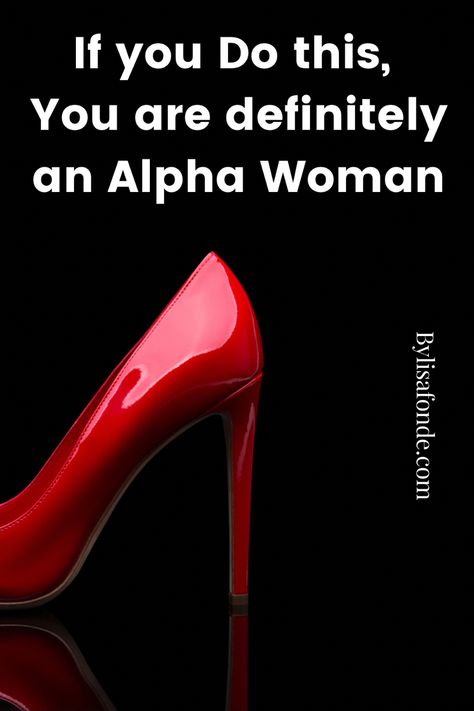 40 Characteristics of Alpha women you might feel identified with. If you do any of these things, you are definitely an Alpha Woman. Learn more about the life of an Alpha Women here.