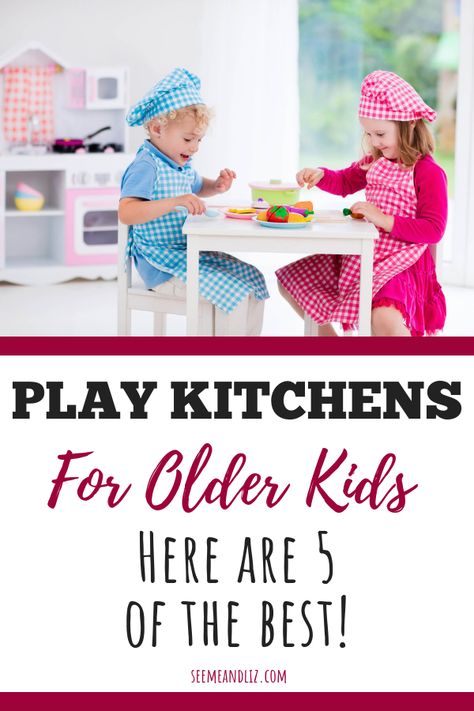 Toy kitchen sets are great for older kids too!  Click to learn why these pretend play kitchens are must haves for kids between 5 and 8+ years old! #pretendplay #kidstoys #giftideas #learningthroughplay