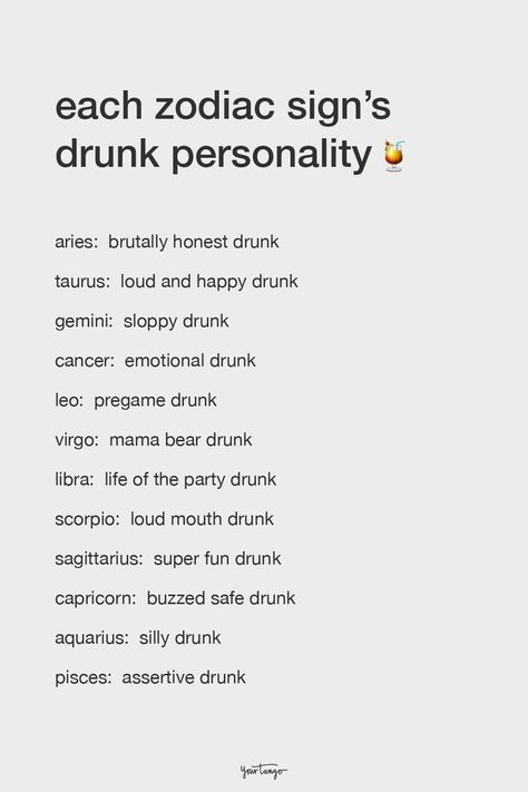 Everyone has a personality when they're drunk. They might be more bold and assertive, or totally unlike themselves, but when each of the zodiac signs drinks, you can tell that they're different in a way. Here is the type of drunk you are, based on your zodiac sign. Types Of Drunks, Drunk Party, The Zodiac Signs, Based On Your Zodiac Sign, Brutally Honest, Zodiac Signs Astrology, Zodiac Capricorn, Mama Bear, Zodiac Sign