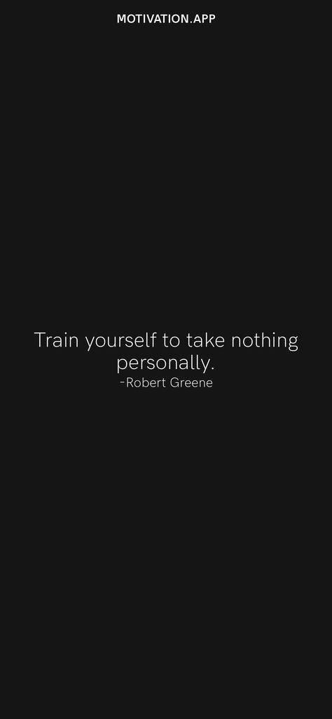 Take Nothing Personally, Robert Greene Quotes, Self Motivation Quotes, Motivation App, Nothing Personal, Robert Greene, Dark Soul, Soul Quotes, Philosophy Quotes