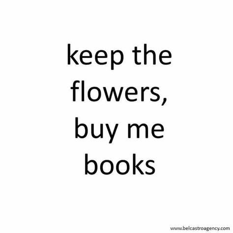 Keep the flowers, buy me books Quotes For Readers Funny, Reader Quotes Book Lovers, Buying Books, Bookworm Quotes, Reading Books Memes Funny, Book Lover Meme Funny, Bookworm Memes So True, Romantic Book Quotes, Quotes For Book Lovers