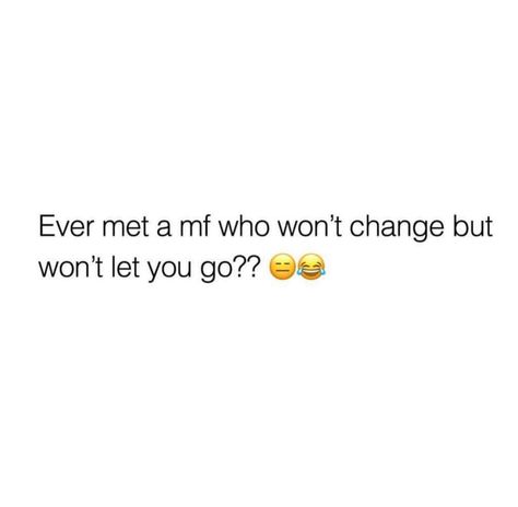 Ever met a mf that won't change, but won't let you go? That Get Back A Mf Quote, Cheater Quotes, Instagram Captions Clever, Honest Quotes, Mom Life Quotes, Entertaining Quotes, Let You Go, Tin Man, Doing Me Quotes