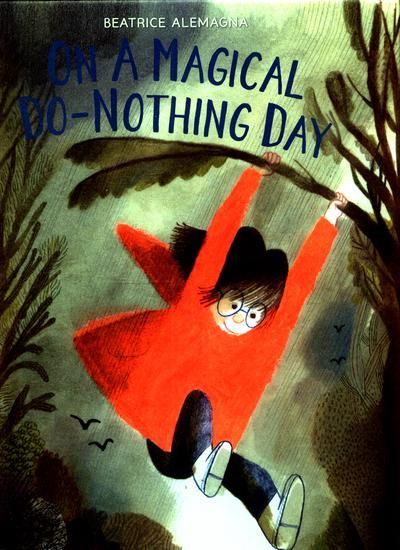 On a Magical Do-Nothing Day by Beatrice Alemagna, ISBN: 9780500651322 with Thunderstorm Dancing Beatrice Alemagna, Story Sacks, Carson Ellis, Jon Klassen, Christian Robinson, Day Book, Book Awards, Children Book Cover, Children's Book Illustration