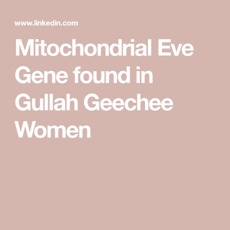 Mitochondrial Eve Gene found in Gullah Geechee Women Eve Gene Mitochondrial, The Eve Gene, Eve Gene, Social Construct, Gullah Geechee, African Ancestry, African American Family, Southern Africa, Black Hand