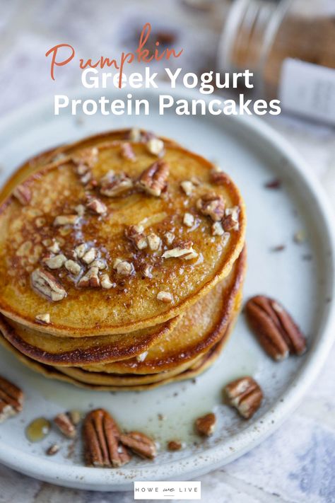 Greek Yogurt Protein Pumpkin Pancakes - Howe We Live Yogurt Pancakes Healthy, Pancakes With Greek Yogurt, Yoghurt Pancakes, Healthy Protein Pancakes, Low Calorie Pumpkin, Pumpkin Protein Pancakes, Yogurt Protein, Pumpkin Yogurt, Banana Protein Pancakes