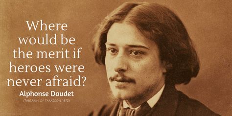 Alphonse Daudet Quote: Where would be the merit if heroes were never afraid? Ernest Holmes Quotes, Ahmed Deedat Quotes, Aldus Huxley Quotes, Tortured Poets Department Quotes, Environmental Activism, Poet Philosopher Failure, Alphonse Daudet, Quotes Pictures, Hero's Journey