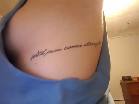 With pain comes strength ... over the left rib cage... this quote has so much meaning. With Pain Comes Strength, Girl Rib Tattoos, Rib Tattoo Quotes, Ribcage Tattoo, Quote Tattoos, Expressing Emotions, Strength Tattoo, Cute Tattoos For Women, Spine Tattoo